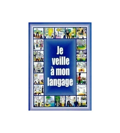 JE VEILLE A MON LANGAGE