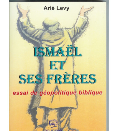 Ismaël et ses frères : essai de géopolitique biblique