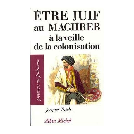 Être juif au Maghreb à la veille de la colonisation