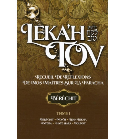 Leka'h Tov - Berechit, recueil de réflexions de nos maîtres sur la Paracha