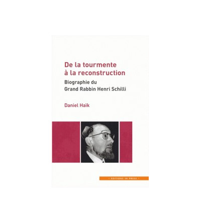 De la tourmente à la reconstruction - Biographie du Grand Rabbin Henri Schilli