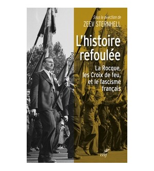 L'histoire refoulée - La Rocque les Croix de feu, et la question du fascisme français