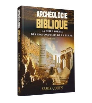 Archéologie Biblique - La Bible Sortie des Profondeurs de la Terre vl1