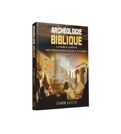 Archéologie Biblique - La Bible Sortie des Profondeurs de la Terre vl1
