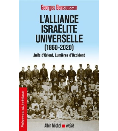 L'alliance israélite universelle (1860-2020) - Juifs d’Orient, Lumières d’Occident