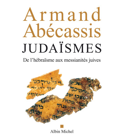 Judaïsmes - De l'hébraïsme aux messianités juives -