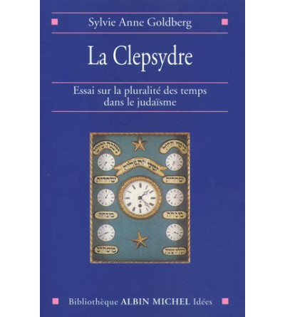 La Clepsydre. Essai sur la pluralité des temps dans le judaïsme