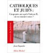 Catholiques et juifs - Cinquante ans après Vatican II, où en sommes-nous ?
