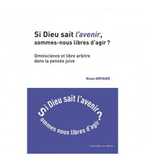 Si Dieu sait l'avenir, sommes-nous libres d'agir ? - Omniscience et libre arbitre dans la pensée juive