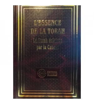 L'ESSENCE DE LA TORAH La Torah éclairée par la Cabale