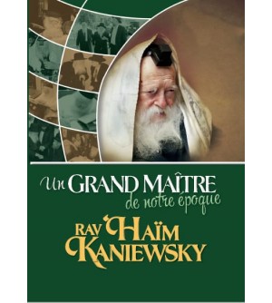 Un Grand Maître de notre époque, Rav Haïm Kaniewsky