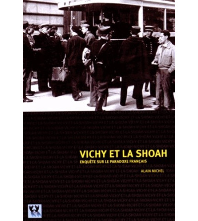 VICHY ET LA SHOAH - Enquête sur le paradoxe français