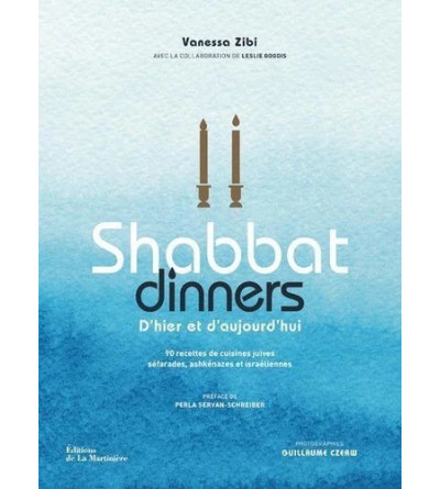 Shabbat Dinners - D'hier et d'aujourd'hui. 90 recettes de cuisines juives séfarades, ashkénazes et israéliennes