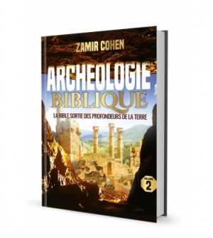 Archéologie Biblique 2 - la bible sortie des profondeurs de la terre