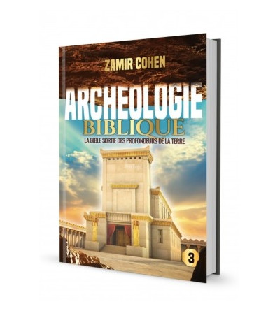 Archéologie Biblique 3 - la bible sortie des profondeurs de la terre