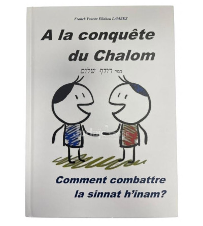 A la conquête du Chalom - Comment combattre la sinnat h'inam ?