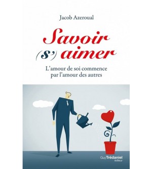 Savoir (s')aimer - L'amour de soi commence par l'amour des autres