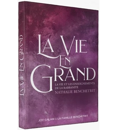 La vie en Grand - La vie et les enseignements de la Rabbanite Nathalie Benchetrit